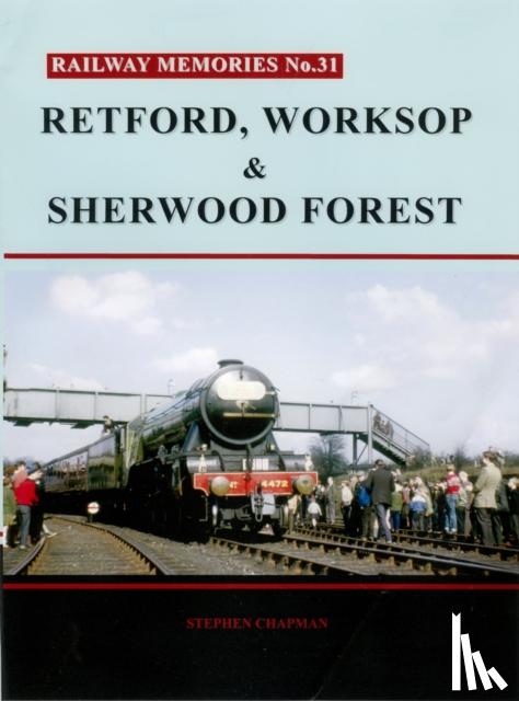  - Railway Memories No. 31. Retford, Worksop and Sherwood Forest