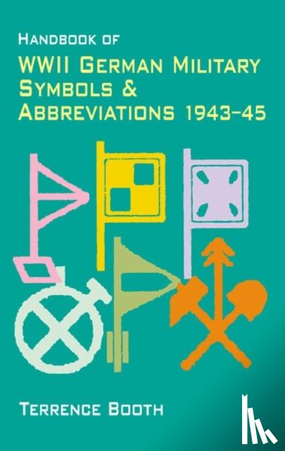 Booth, Terrence - Handbook of WWII German Military Symbols & Abbreviations 1943-45