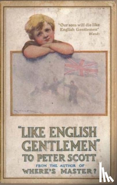 Hodder-Williams, Sir John Ernest, Barrie, Sir James Matthew - Like English Gentlemen: to Peter Scott