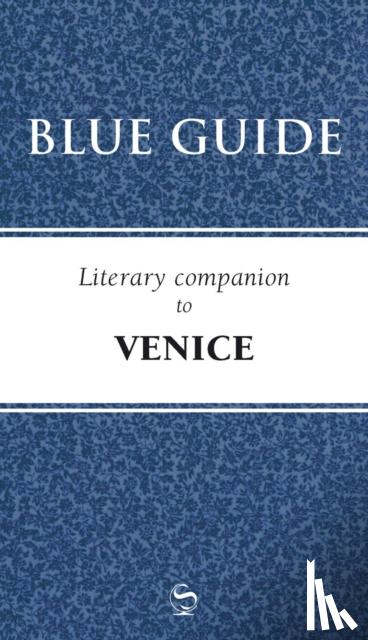 Blue Guides - Blue Guide Literary Companion to Venice