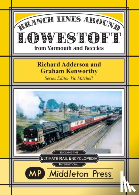 Adderson, Richard, Kenworthy, Graham - Branch Lines Around Lowestoft