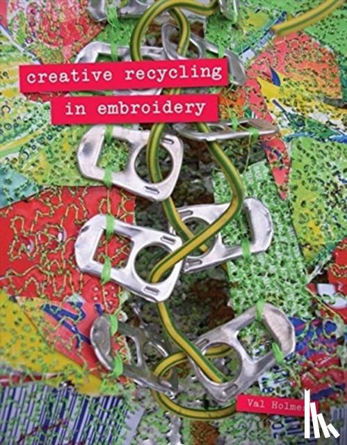 Holmes, Val - Creative Recycling in Embroidery