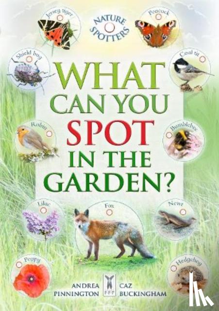 Buckingham, Caz, Hoare, Ben, Pinnington, Andrea - What Can You Spot in the Garden?