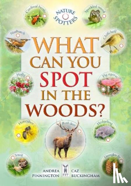 Buckingham, Caz, Pinnington, Andrea, Hoare, Ben - What Can You Spot in the Woods?