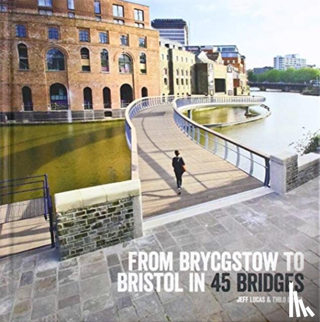 Lucas, Jeff - From Brycgstow to Bristol in 45 Bridges