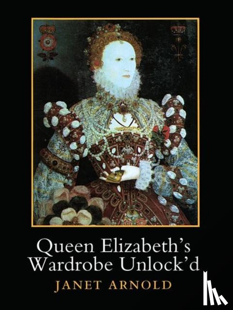 Arnold, Janet - Queen Elizabeth's Wardrobe Unlock'd
