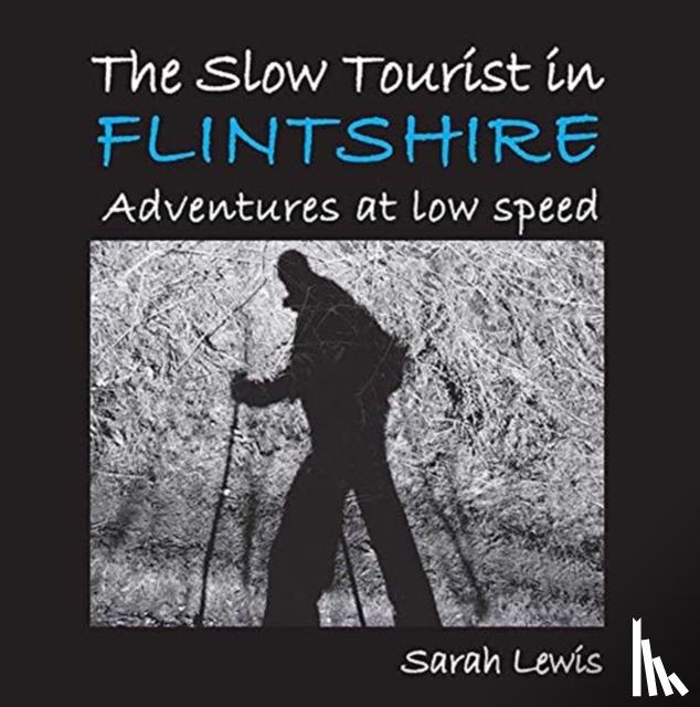 Lewis, Sarah - The Slow Tourist in Flintshir