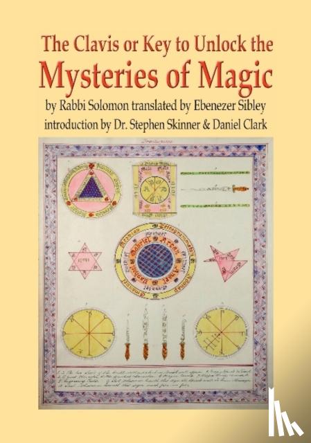 Skinner, Dr Stephen, Clark, Daniel - Clavis or Key to Unlock the MYSTERIES OF MAGIC