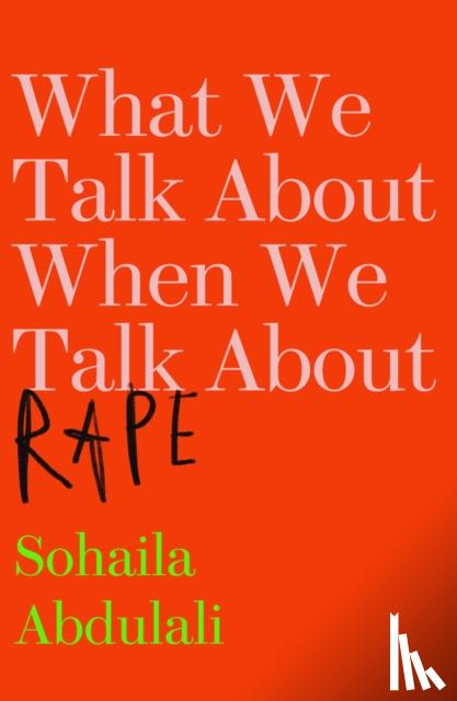 Abdulali, Sohaila - What We Talk About When We Talk About Rape