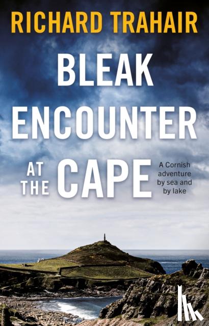 Trahair, Richard - Bleak Encounter at the Cape: A Cornish Adventure by Sea and by Lake