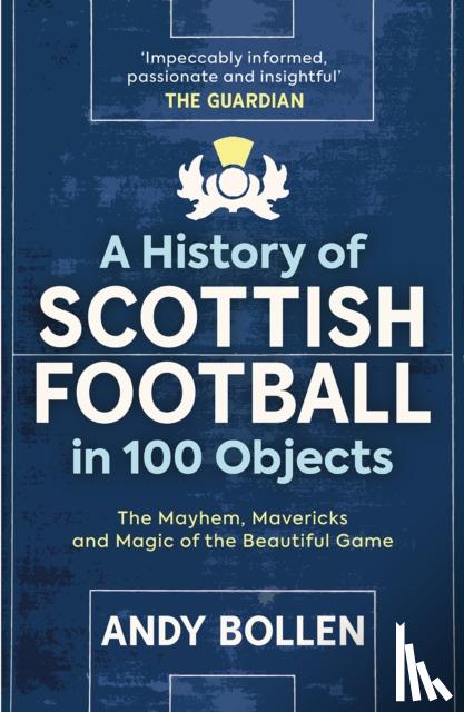 Bollen, Andy - A History of Scottish Football in 100 Objects