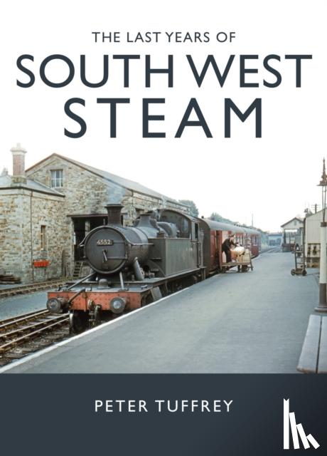 Tuffrey, Peter - The Last Years of South West Steam