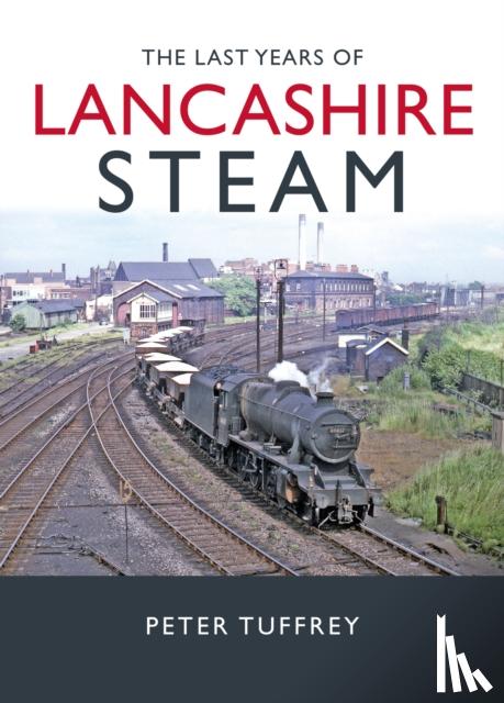 Tuffrey, Peter - The Last Years of Lancashire Steam