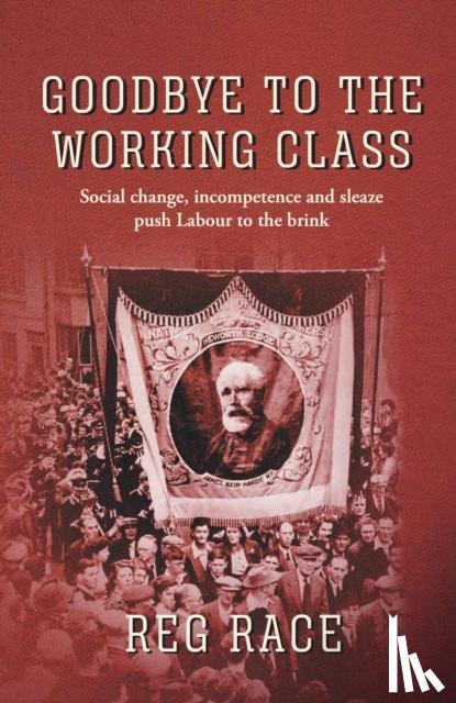 Race, Reg - Goodbye to the Working Class
