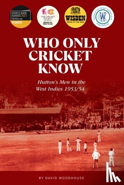 Woodhouse, David - Who Only Cricket Know