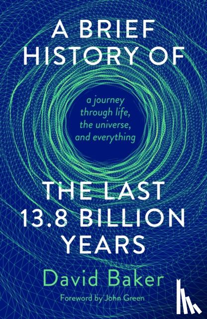 Baker, David - A Brief History of the Last 13.8 Billion Years