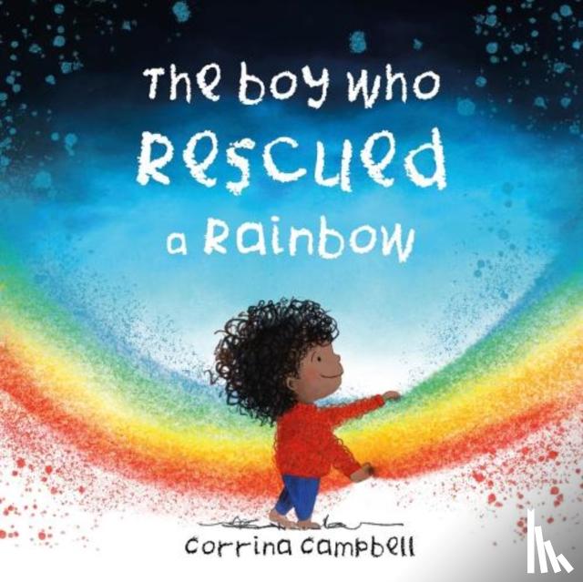 Campbell, Corrina - The Boy Who Rescued a Rainbow