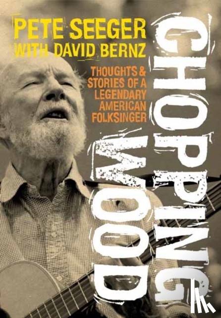 Seeger, Pete, Bernz, David - Chopping Wood