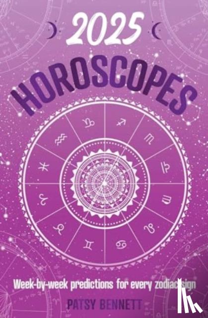 Bennett, Patsy - 2025 Horoscopes - Seasonal planning, week-by-week predictions for every zodiac sign