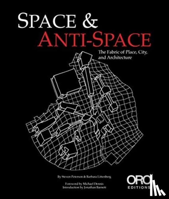 Littenberg, Barbara, Peterson, Steven - Space and Anti-Space: The Fabric of Place, City and Architecture