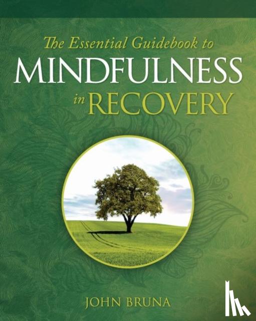 Bruna, John (John Bruna) - The Essential Guidebook to Mindfulness in Recovery