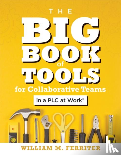 Ferriter, William M. - Big Book of Tools for Collaborative Teams in a PLC at Work(R)