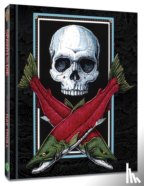 Troll, Ray - Spawn Till You Die: The Fin Art of Ray Troll