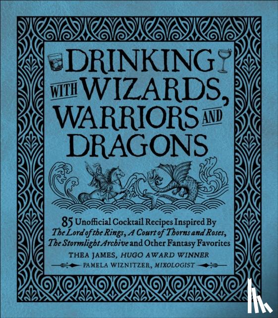 James, Thea, Wiznitzer, Pamela - Drinking with Wizards, Warriors and Dragons