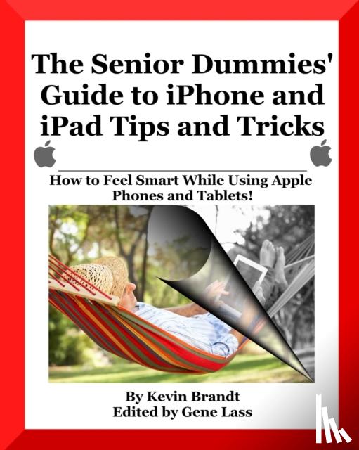 Brandt, Kevin - The Senior Dummies' Guide to iPhone and iPad Tips and Tricks