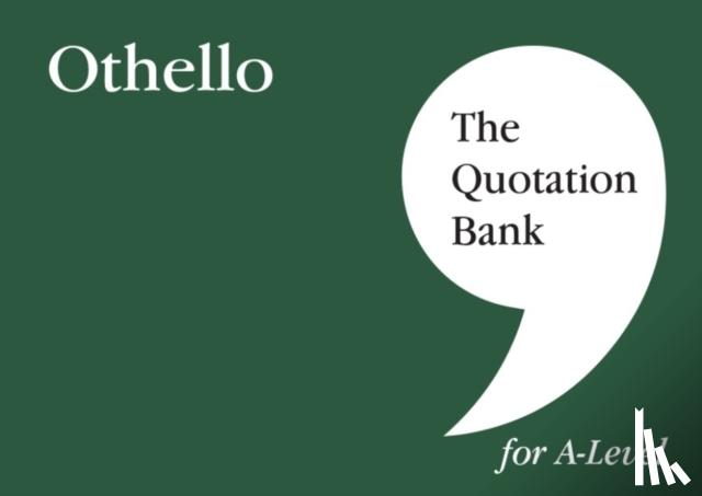Smith, Amy, The Quotation Bank - The Quotation Bank: Othello A-Level Revision and Study Guide for English Literature