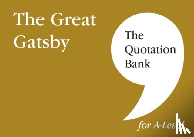 Canham, Davina, The Quotation Bank - The Quotation Bank: The Great Gatsby A-Level Revision and Study Guide for English Literature