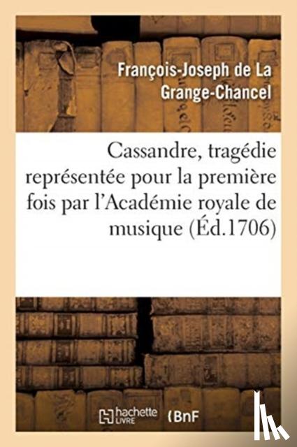 de la Grange-Chancel, Francois-Joseph - Cassandre, Tragedie Representee Pour La Premiere Fois Par l'Academie Royale de Musique,