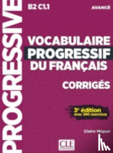 Miquel, Claire - Vocabulaire progressif du francais - Niveau avance B2/C1 - Corriges
