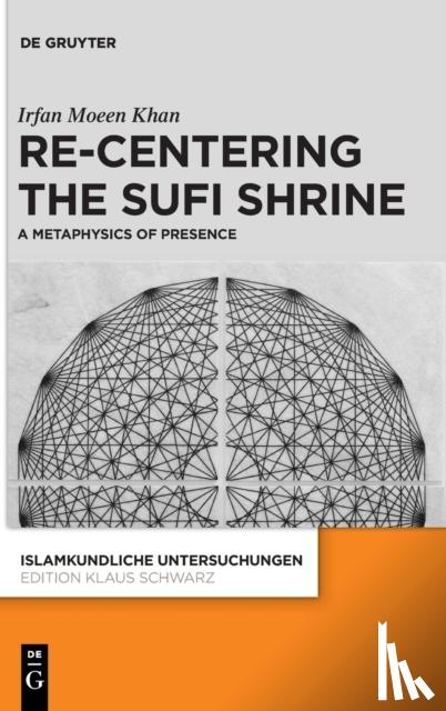 Khan, Irfan Moeen - Re-centering the Sufi Shrine