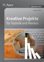 Sautter, Helga - Kreative Projekte für Technik und Werken