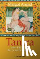 Anand, Margo - Tantra oder Die Kunst der sexuellen Ekstase
