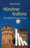 Fenzl, Fritz - Münchner Kraftorte