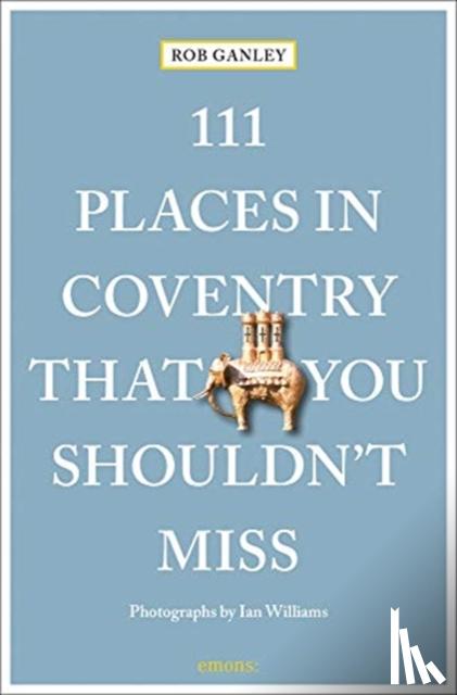 Ganley, Rob - 111 Places in Coventry That You Shouldn't Miss