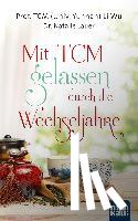 Li Wu, TCM (Univ. Yunnan), Lauer, Natalie - Mit TCM gelassen durch die Wechseljahre