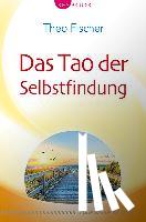 Fischer, Theo - Das Tao der Selbstfindung