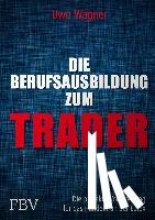 Wagner, Uwe - Meine Berufsausbildung als Trader