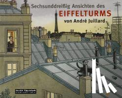 Juillard, André - Sechsunddreißig Ansichten des Eiffelturms