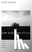 Steiner, Peter - Vom Glück der Stille