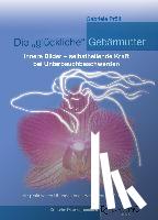Pröll, Gabriele - Die "glückliche" Gebärmutter: Innere Bilder - selbstheilende Kraft bei Unterbauchbeschwerden