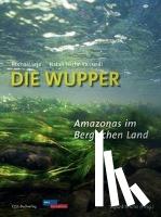Leja, Michael, Natali, Tesche-Ricciardi - Die Wupper - Amazonas im Bergischen Land