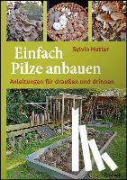 Hutter, Sylvia - Einfach Pilze anbauen