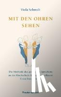 Schmidt, Viola - Mit den Ohren sehen