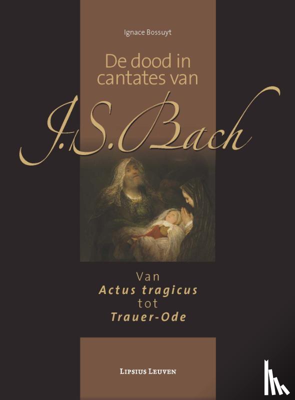 Bossuyt, Ignace - De dood in cantates van J.S. Bach
