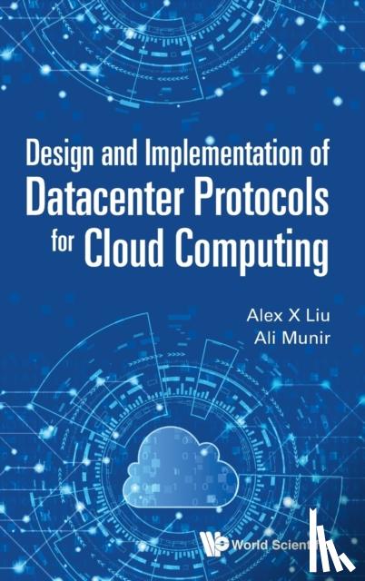 Liu, Alex X (Ant Financial, Munir, Ali (Cornell Univ - Design And Implementation Of Datacenter Protocols For Cloud Computing