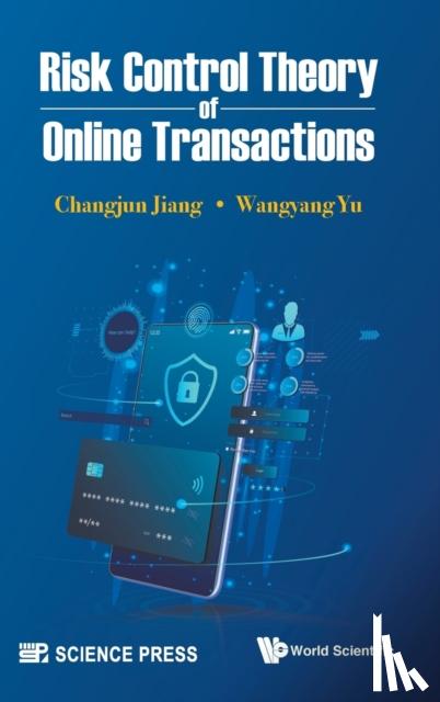 Jiang, Changjun (Tongji Univ, Yu, Wangyang (Shaanxi Normal Univ - Risk Control Theory Of Online Transactions